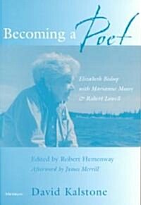 Becoming a Poet: Elizabeth Bishop with Marianne Moore and Robert Lowell (Paperback)