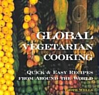 Global Vegetarian Cooking: Quick and Easy Recipes from Around the World (Paperback)