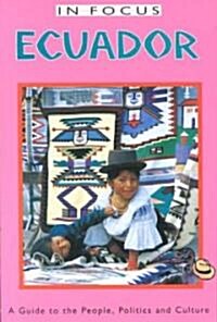 Ecuador in Focus: A Guide to the People, Politics, and Culture (Paperback, 2)