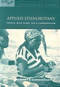 Applied Ethnobotany : People, Wild Plant Use and Conservation (Paperback)