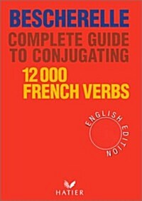 Bescherelle Complete Guide to Conjugating 12000 French Verbs (Hardcover)