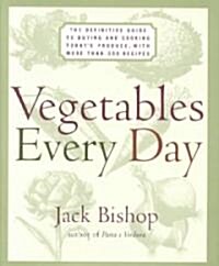 Vegetables Every Day: The Definitive Guide to Buying and Cooking Todays Produce, with Over 350 Recipes (Hardcover)