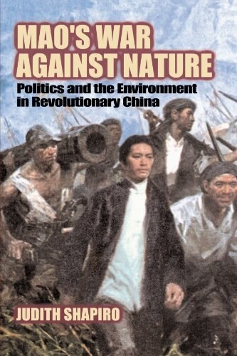 Maos War against Nature : Politics and the Environment in Revolutionary China (Paperback)