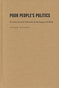 Poor Peoples Politics: Peronist Survival Networks and the Legacy of Evita (Hardcover)
