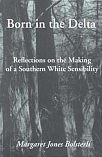 Born in the Delta: Reflections on the Making of a Southern White Sensibility (Paperback)