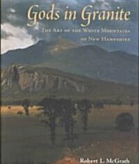 Gods in Granite: The Art of the White Mountains of New Hampshire (Hardcover)