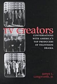 TV Creators: Conversations with Americas Top Producers of Television Drama (Hardcover)