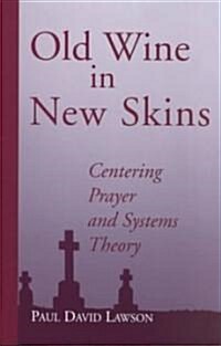 Old Wine in New Skins: Centering Prayer and Systems Theory (Paperback)