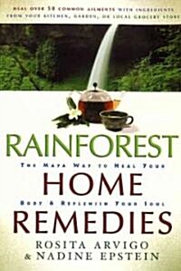 Rainforest Home Remedies: The Maya Way to Heal Your Body and Replenish Your Soul (Paperback)
