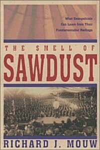[중고] The Smell of Sawdust: What Evangelicals Can Learn from Their Fundamentalist Heritage (Paperback)