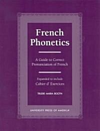 French Phonetics: A Guide to Correct Pronunciation of French and Cahier dExercises (Paperback, Expanded)
