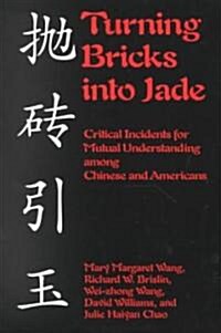 Turning Bricks Into Jade: Critical Incidents for Mutual Understanding Among Chinese and Americans (Paperback)
