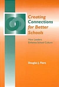 Creating Connections for Better Schools : How Leaders Enhance School Culture (Paperback)