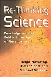 Re-Thinking Science : Knowledge and the Public in an Age of Uncertainty (Paperback)