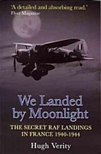 We Landed By Moonlight : The Secret RAF Landings In France 1940-1944 (Paperback)