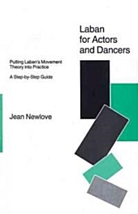 Laban for Actors and Dancers : Putting Labans Movement Theory into Practice - A Step-by-Step Guide (Paperback)