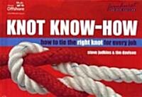 Knot Know-How : How to Tie the Right Knot for Every Job (Hardcover)