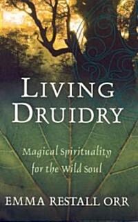 Living Druidry : Magical Spirituality for the Wild Soul (Paperback)