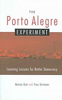 The Porto Alegre Experiment : Learning Lessons for Better Democracy (Paperback)