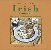 Traditional Irish Cooking : The Fare of Old Ireland and Its History (Hardcover)