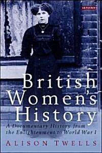 British Womens History : A Documentary History from the Enlightenment to World War I (Paperback)