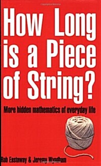 How Long Is a Piece of String? : More Hidden Mathematics of Everyday Life (Paperback)