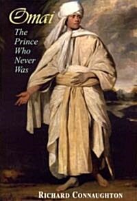 Omai : The Prince Who Never Was (Hardcover)