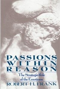 Passions within reason : the strategic role of the emotions 1st ed
