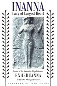 Inanna, Lady of Largest Heart: Poems of the Sumerian High Priestess Enheduanna (Paperback)