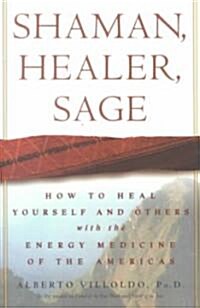 Shaman, Healer, Sage: How to Heal Yourself and Others with the Energy Medicine of the Americas (Hardcover)