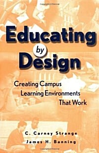 Educating by Design: Creating Campus Learning Environments That Work (Hardcover)