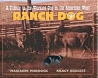 Ranch Dog: A Tribute to the Working Dog in the American West (Hardcover)