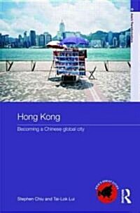 Hong Kong : Becoming a Chinese Global City (Paperback)