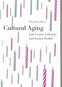 Cultural Aging: Life Course, Lifestyle, and Senior Worlds (Paperback)