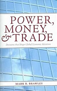 Power, Money, and Trade: Decisions That Shape Global Economic Relations (Paperback)