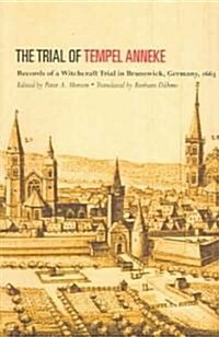 Trial of Temepl Anneke: Records of a Witchcraft Trial in Brunswick, Germany, 1663 (Paperback)