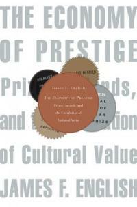 The economy of prestige : prizes, awards, and the circulation of cultural value