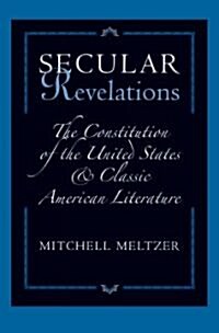 Secular Revelations: The Constitution of the United States and Classic American Literature (Hardcover)