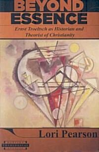 Beyond Essence: Ernst Troeltsch as Historian and Theorist of Christianity (Paperback)