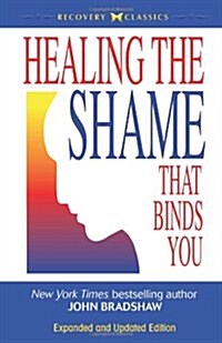 Healing the Shame That Binds You: Recovery Classics Edition (Paperback, Expanded)