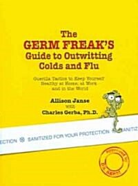 [중고] The Germ Freak‘s Guide to Outwitting Colds and Flu: Guerilla Tactics to Keep Yourself Healthy at Home, at Work and in the World (Paperback)