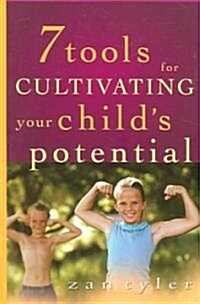 Seven Tools For Cultivating Your Childs Potential (Paperback)