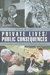 Private Lives/Public Consequences: Personality and Politics in Modern America (Hardcover)
