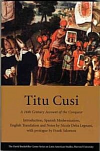 Titu Cusi: A 16th Century Account of the Conquest (Paperback)