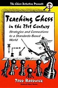 Teaching Chess in the 21st Century: Strategies and Connections to a Standards-Based World (Paperback)