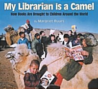 My Librarian Is a Camel: How Books Are Brought to Children Around the World (Hardcover)
