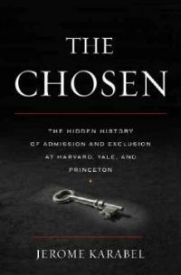 The chosen : the hidden history of admission and exclusion at Harvard, Yale, and Princeton