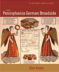 The Pennsylvania German Broadside: A History and Guide (Hardcover)