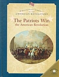 The Patriots Win the American Revolution (Library Binding)