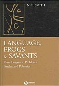 Language, Frogs and Savants: More Linguistic Problems, Puzzles and Polemics (Paperback)